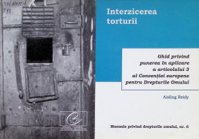 Interzicerea torturii: Ghid privind punerea în aplicare a articolului 3 al Convenţiei europene pentru Drepturile Omului