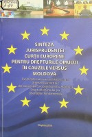 Sinteza jurisprudenţei Curţii Europene pentru Drepturile omului în cauzele versus Moldova : Examinate sub aspectul Articolului 3 (Interzicerea torturii) din Convenția Europeană pentru Apărarea Drepturilor Omului și a Libertăților Fundamentale