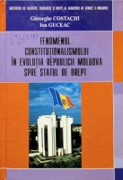 Fenomenul constituţionalismului în evoluţia Republicii Moldova spre statul de drept