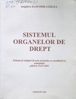 Sistemul organelor de drept: Scheme și culegeri de acte normative cu modificări și completări până la 19.07.2002