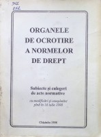 Organele de ocrotire a normelor de drept: Subiecte şi culegeri de acte normative cu modificări și completări pînă în 16 iulie 1998