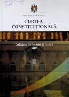 Curtea Constituţională: Culegere de hotărîri şi decizii