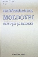 Reintegrarea Moldovei. Soluţii şi modele