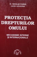 Protecţia drepturilor omului : Mecanisme interne şi internaţionale