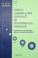 Noua legislaţie penală şi procesual penală. (Realizări şi controverse. Inpactul asupra detenţiei)