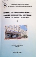 Academia de Administraţie Publică -15 ani de modernizare a serviciului public din Republica Moldova : Materiale ale conferinței internaționale științifico-practice, 21 mai 2008