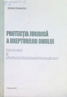 Protecţia juridică a drepturilor omului. Note de curs şi principalele instrumente internaţionale