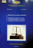 Respectarea drepturilor omilui de către judecătorii de instrucţie la aplicarea arestării preventive: Raport de cercetare statistică