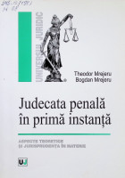 Judecata penală în prima instanţă. Aspecte teoretice şi jurisprudenţa în materie