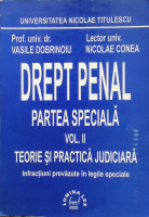 Drept penal: Partea speciala: Teorie și practică judiciară