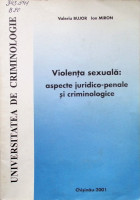 Violenţa sexuală: aspecte juridico-penale şi criminologice