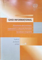Prevenirea discriminării, exploatării şi abuzului femeilor lucrătoare migrante : Ghid  informaţional