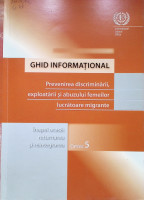 Prevenirea discriminării, exploatării şi abuzului femeilor lucrătoare migrante : Ghid  informaţional