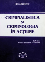 Criminalistica şi criminologia în acţiune