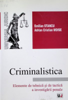 Criminalistica.  Elemente de tehnică şi tactică a investigării penale