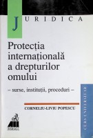 Protecţia internaţională a drepturilor omului : surse, instituţii, proceduri. Note de curs