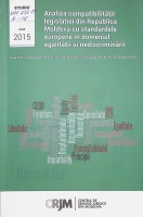 Analiza compatibilitatii Legislatiei din Republica Moldova cu standardele Europene in domeniul egalității si nediscriminării