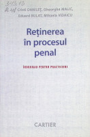 Reţinerea în procesul penal : Îndrumar pentru practicieni