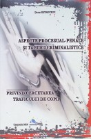 Aspecte procesual - penale şi tactici criminalistice privind cercetarea traficului de copii