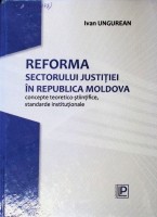 Reforma sectorului justiţiei în Republica Moldova: concepte teoretico-științifice, standarde instituționale