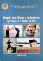 Tehnici de utilizare a mijloacelor speciale şi a armei de foc