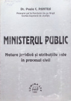 Ministerul Public : Natura juridică şi atribuţiile sale în procesul civil