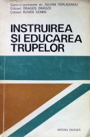 Instruirea şi educarea trupelor: Organizare.  Metodologie. Calitate.
