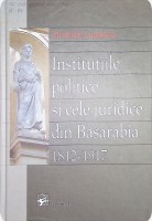 Instituţiile politice şi cele juridice din Basarabia (1812 - 1917)