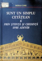 Sunt un simplu cetăţean & Prin ştiinţă şi credinţă spre spre adevăr