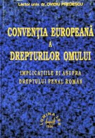 Convenţia europeană a drepturilor omului şi implicaţiile ei asupra dreptului penal român