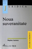 Noua suveranitate. Între realitate juridică şi necesitate politică în sistemul internațional contemporan