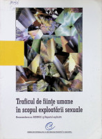 Traficul de fiinţe umane în scopul exploatării sexuale: Recomandarea nr.R(2000) 11 adoptată de Comitetul Miniştrilor al Consiliului Europei la 19 mai 2000 şi Raportul explicativ.