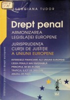 Drept penal: armonizarea legislaţiei europene: jurisprudenţa Curţii de Justiţie a Uniunii Europene