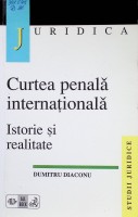 Curtea penală internaţională. Istorie şi realitate