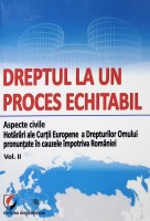 Dreptul la un proces echitabil.  Aspecte civile. Hotărâri ale Curţii Europene a Drepturilor Omului pronunţate în cauzele împotriva României. Vol. 2