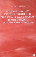 International Law and the Resolution of Central and East European Transboundary Environmental Disputes