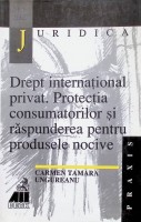 Drept internaţional privat.  Protecţia consumatorilor şi răspunderea pentru produsele nocive