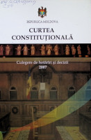 Curtea Constituţională . Culegere de hotărîri și decizii 2007