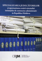 Specializarea judecătorilor şi oportunitatea creării sistemului instanţelor de contencios administrativ în Republica Moldova