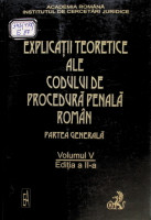 Explicaţii teoretice ale Codului de Procedură Penală Român. Partea generală.  Vol.V