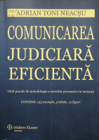 Comunicarea judiciară eficientă: ghid practic de metodologie a cererilor persuasive în instanţă