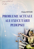 Probleme actuale ale executării pedepsei