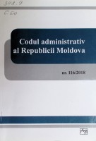 Codul administrativ al Republicii Moldova : nr. 116 din 19 iulie 2018, publicat în Monitorul Oficial nr. 309-320 din 17 august 2018 intrat în vigoare la 1 aprilie 2019