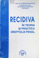 Recidiva în teoria şi practica dreptului penal