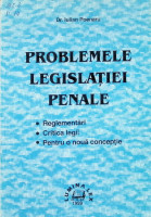 Problemele legislaţiei penale : Reglementări. Critica legii. Pentru o nouă concepţie