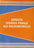 Aspecte juridico-penale ale huliganismului : Studiu monografic