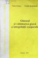 Omorul şi vătămarea gravă a integrităţii corporale