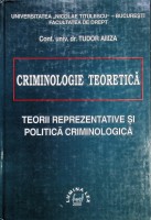 Criminologie teoretică : Teorii reprezentative şi politică criminologică