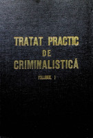 Tratat practic de criminalistică.   Cercetarea la faţa locului. Volumul I