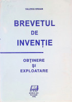 Brevetul de invenţie : obţinere şi exploatare